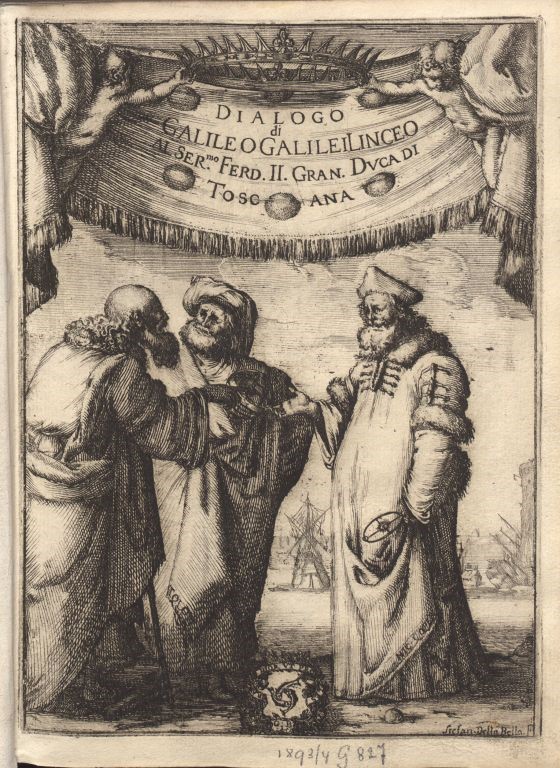 Galilei, Galileo: Dialogo die Galileo Galilei ... Doue ne i congressi di quattro giornate si discorre sopra i due massimi sistemi del mondo tolemaico, e copernicano. Florenz: Landini, 1632 (ULB Bonn: O397/3 Rara - Kupfertitel)